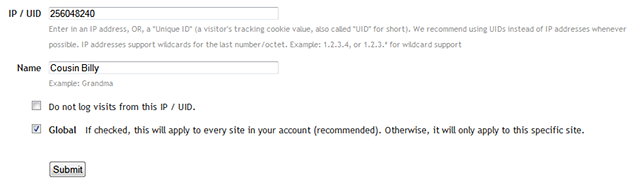 Give the visitor a meaningful name, e.g. "Cousin Billy". If you want to ignore future visits from this visitor, check the "ignore" box. Then choose whether you want this tag to apply to all of your sites (recommended), or just the current site you're viewing. When you submit the form, the tag will apply to the last 3 days of visits from this person, and all future visits.